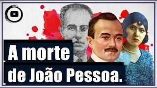 O assassinato de João Pessoa - Crime, romance, politica e o Golpe de 1930.