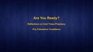 End Times Prophecy: Pre-Tribulation Conditions