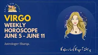 VIRGO Weekly Horoscope 5 June to 11 June 2023 by Astrologer Sharqa | Aaj Ka Din Weekly