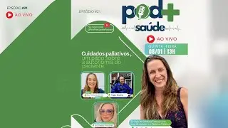 EP 21 | Cuidados paliativos, um papo sobre a autonomia do paciente | Pod + Saúde