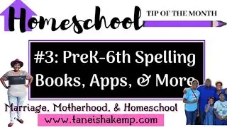 Pre-K to 6th Spelling Curriculum, Apps, & Techniques (Ta'Neisha K. )