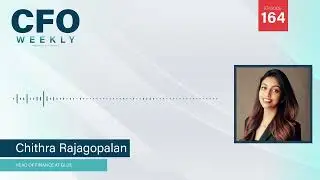 The Anatomy of High-Growth Startups&rsquo; Finance with Chithra Rajagopalan | CFO Weekly Ep. 164