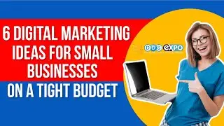 6 Digital Marketing ideas for Small Businesses on a Tight Budget