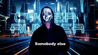 Cyber Runner - Somebody else (OFFICIAL MUSIC VIDEO)