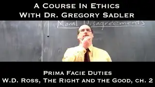 Prima Facie Duties (W.D. Ross, The Right and the Good) - A Course In Ethics