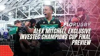 Alex Mitchell Previews Champions Cup Final Clash vs Bordeaux | Exclusive on FloRugby