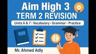 Aim High 3 – Term 2 Revision | Part 1: Unit 6 – Dialogue, Vocabulary & Grammar Practice