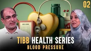Tibb - Health Series || Blood Pressure || Episode 02 || Prof. Ali Naqi Noorani || Mohsina Dodhiya