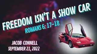 Freedom Isn't A Show Car | Romans 6:17-18 | Jacob Connell