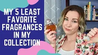 My 5 Least Favorite Fragrances in My Collection | Perfumes I Don't Like