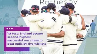 1st test England secure second highest successful run chase to beat India by five wickets