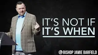 It's Not If, It's When | December 28, 2025 | Bishop Jamie Barfield