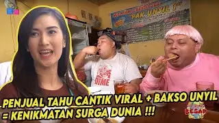 PETUALANG BESAR - PENJUAL TAHU CANTIK VIRAL + BAKSO UNYIL = KENIKMATAN SURGA DUNIA !