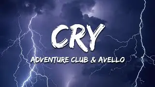 Adventure Club, AVELLO - Cry (Lyrics)