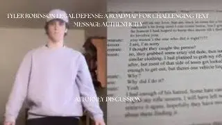 TYLER ROBINSON LEGAL DEFENSE: CHALLENGING TEXT MESSAGE AUTHENTICITY (ATTORNEY DISCUSSION)