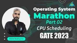 Operating System Marathon Part-02 | CPU Scheduling | GATE 2023 | Vishal Rawtiya Sir