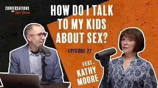 How Do I Talk to My Kids About Sex? | Conversations with Ben Dixon | Episode 27