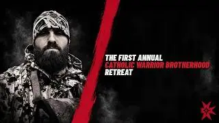 The Catholic Warrior Podcast #54 - The First Annual Catholic Warrior Brotherhood Retreat