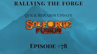 SolForge Fusion | Rallying The Forge | EP78: Quick Rewards Update