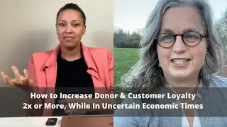 Discover How to Increase Donor & Customer Loyalty 2x or More, While In Uncertain Economic Times