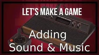 Let's Make a Atari 2600 Game - Video 36: Adding Sound and Music