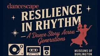 Resilience in Rhythm: A Dance Story Across Generations Joseph Brant Museum Community Curator Exhibit