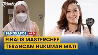 Finalis MasterChef Terancam Hukuman Mati, Terbukti Membunuh PRT-nya Sendiri