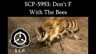 SCP-5993: DON'T F WITH THE BEES | Thaumiel