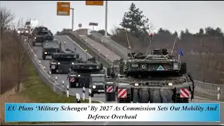 ЕС планирует ввести &laquo;военный Шенген&raquo; к 2027 году, поскольку Комиссия разрабатывает реформу мобиль...