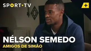 Amigos de Simão - Nélson Semedo | SPORT TV