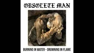 OBSOLETE MAN - BURNING IN WATER / DROWNING IN FLAME [2021 Hardcore]
