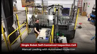 Single Robot Self-Contained Inspection Cell - Manual Loading with Automated Inspection