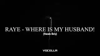 RAYE - WHERE IS MY HUSBAND! (Acapella/Vocals Only)