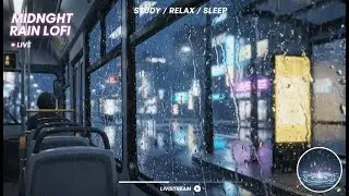 24/7 Rainy Night Bus Ride ☔ Midnight Rain Lofi | Study, Sleep & Chill Beats