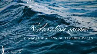 Relaxation sonore | S'endormir au son du tambour océan