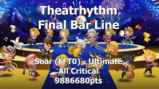 Theatrhythm FBL: Soar (FFT0) Ultimate - All Critical 9886680pts