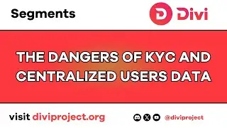 Divi Segments - The Dangers Of KYC And Centralized Users Data