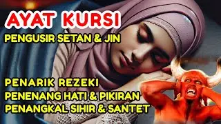 ayat kursi pengusir setan dan jin, ayat kursi pengantar tidur penenang hati dan pikiran