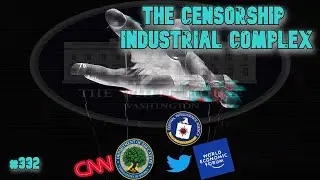 #332: The Censorship Industrial Complex