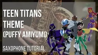How to play Teen Titans Theme by Puffy AmiYumi on Alto Sax (Tutorial)