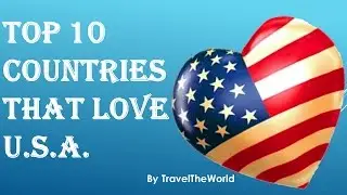 Top 10 Countries That Love America