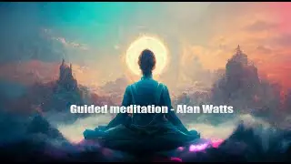 Alan Watts  | Guided Meditation Awakening The Mind