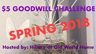 $5 GOODWILL CHALLENGE | HOSTED BY HILLARY AT OLD WORLD HOME | SPRING 2018