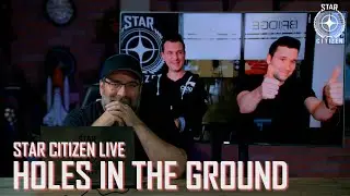 Star Citizen Live: Holes in the Ground