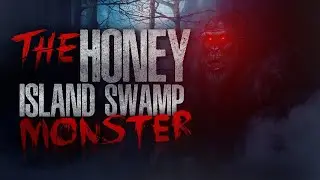 The Honey Island Swamp Monster