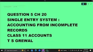 Ques 5 Single Entry System  Accounting from Incomplete Records : Ch 20 : Class 11 Accounts TS Grewal