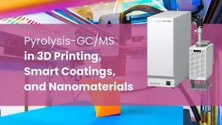 Advanced Material Characterization Using Pyrolysis in 3D Printing, Smart Coatings & Nanomaterials