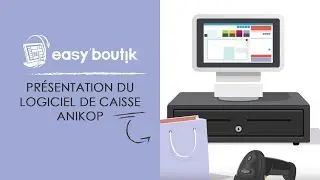 Easy'Boutik - Pr&eacute;sentation du logiciel de caisse Anikop