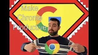 Google Chrome Set Up for PRODUCTIVITY