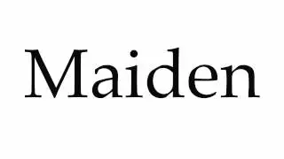 How to Pronounce Maiden
